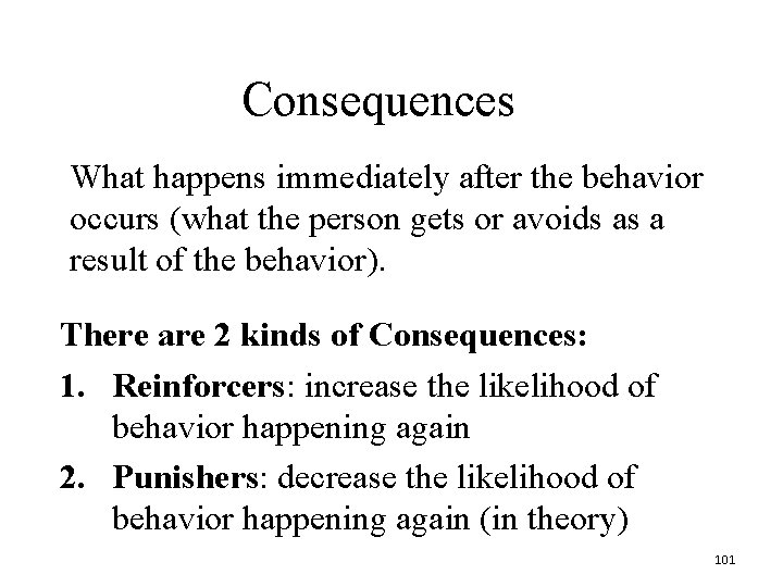 Consequences What happens immediately after the behavior occurs (what the person gets or avoids Consequences What happens immediately after the behavior occurs (what the person gets or avoids