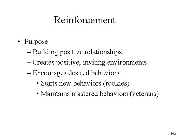 Reinforcement • Purpose – Building positive relationships – Creates positive, inviting environments – Encourages Reinforcement • Purpose – Building positive relationships – Creates positive, inviting environments – Encourages