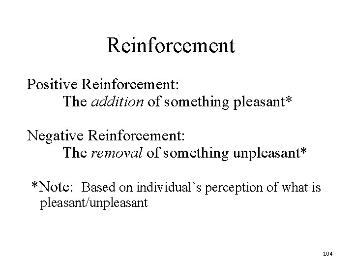 Reinforcement Positive Reinforcement: The addition of something pleasant* Negative Reinforcement: The removal of something Reinforcement Positive Reinforcement: The addition of something pleasant* Negative Reinforcement: The removal of something