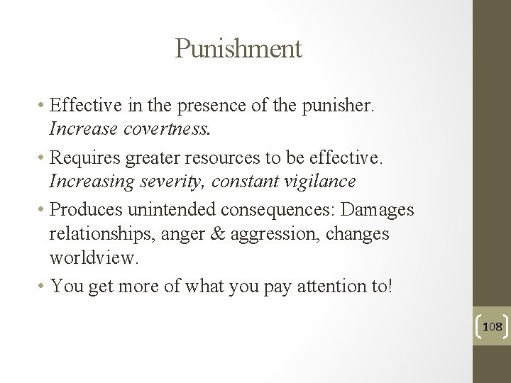 Punishment • Effective in the presence of the punisher. Increase covertness. • Requires greater Punishment • Effective in the presence of the punisher. Increase covertness. • Requires greater