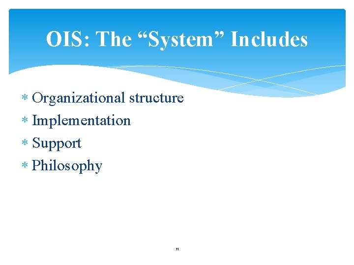 OIS: The “System” Includes Organizational structure Implementation Support Philosophy 11 OIS: The “System” Includes Organizational structure Implementation Support Philosophy 11