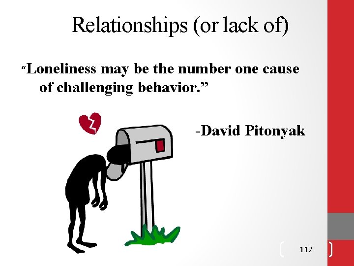 Relationships (or lack of) “Loneliness may be the number one cause of challenging behavior. Relationships (or lack of) “Loneliness may be the number one cause of challenging behavior.