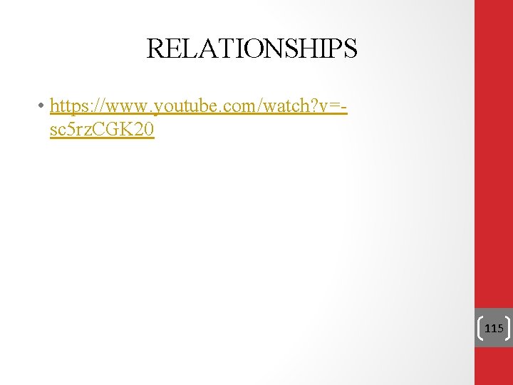 RELATIONSHIPS • https: //www. youtube. com/watch? v=sc 5 rz. CGK 20 115 RELATIONSHIPS • https: //www. youtube. com/watch? v=sc 5 rz. CGK 20 115
