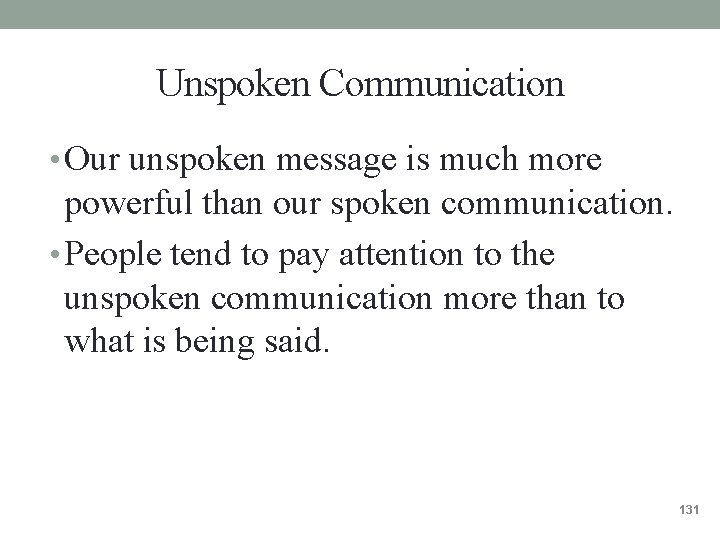 Unspoken Communication • Our unspoken message is much more powerful than our spoken communication. Unspoken Communication • Our unspoken message is much more powerful than our spoken communication.