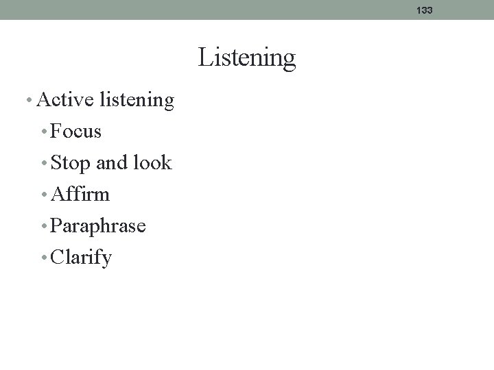 133 Listening • Active listening • Focus • Stop and look • Affirm • 133 Listening • Active listening • Focus • Stop and look • Affirm •
