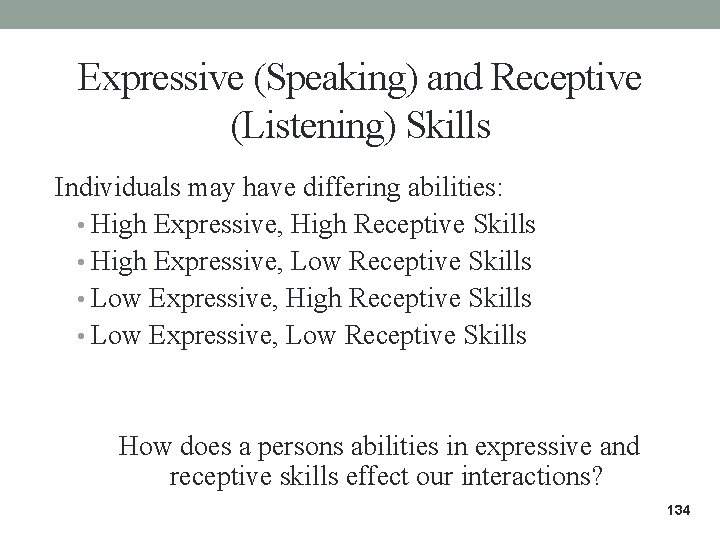 Expressive (Speaking) and Receptive (Listening) Skills Individuals may have differing abilities: • High Expressive, Expressive (Speaking) and Receptive (Listening) Skills Individuals may have differing abilities: • High Expressive,