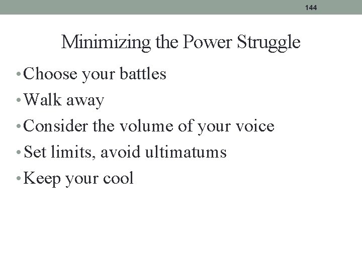 144 Minimizing the Power Struggle • Choose your battles • Walk away • Consider 144 Minimizing the Power Struggle • Choose your battles • Walk away • Consider