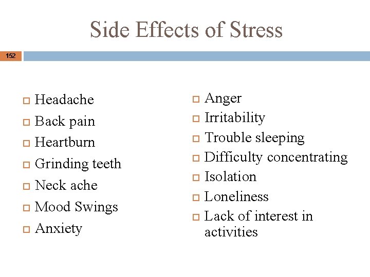 Side Effects of Stress 152 Headache Back pain Heartburn Grinding teeth Neck ache Mood Side Effects of Stress 152 Headache Back pain Heartburn Grinding teeth Neck ache Mood