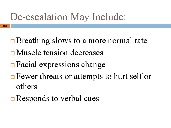 De-escalation May Include: 164 Breathing slows to a more normal rate Muscle tension decreases De-escalation May Include: 164 Breathing slows to a more normal rate Muscle tension decreases