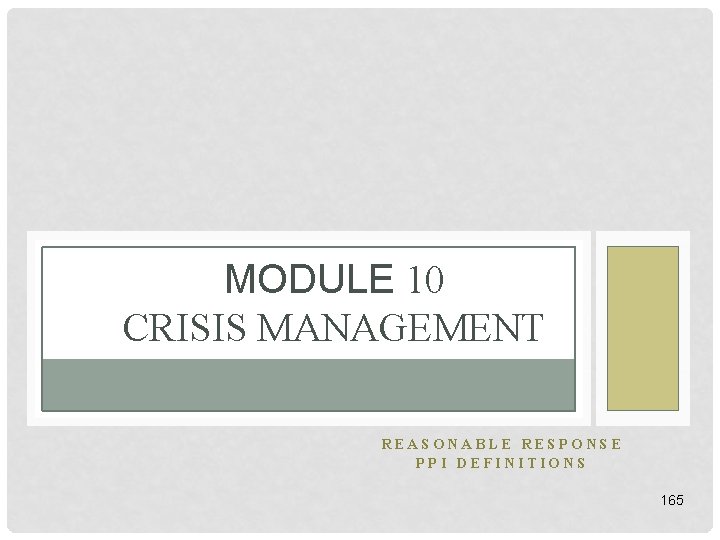 MODULE 10 CRISIS MANAGEMENT REASONABLE RESPONSE PPI DEFINITIONS 165 MODULE 10 CRISIS MANAGEMENT REASONABLE RESPONSE PPI DEFINITIONS 165