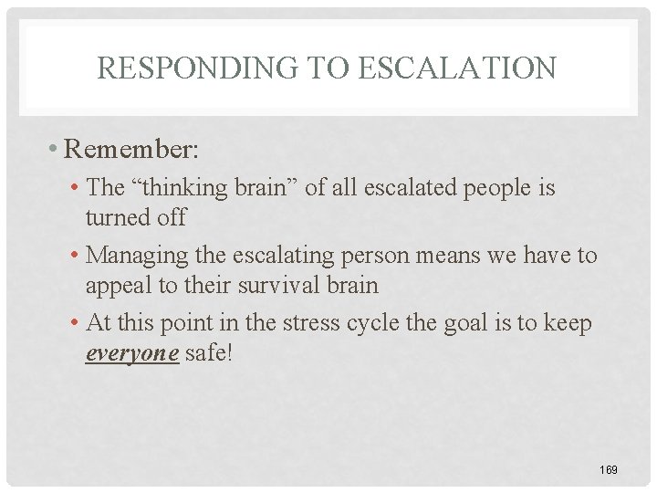 RESPONDING TO ESCALATION • Remember: • The “thinking brain” of all escalated people is RESPONDING TO ESCALATION • Remember: • The “thinking brain” of all escalated people is