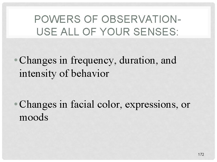 POWERS OF OBSERVATIONUSE ALL OF YOUR SENSES: • Changes in frequency, duration, and intensity POWERS OF OBSERVATIONUSE ALL OF YOUR SENSES: • Changes in frequency, duration, and intensity