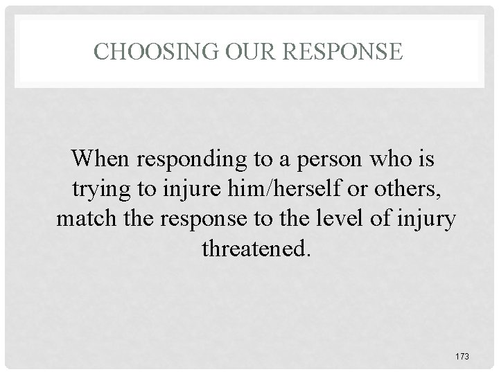 CHOOSING OUR RESPONSE When responding to a person who is trying to injure him/herself CHOOSING OUR RESPONSE When responding to a person who is trying to injure him/herself