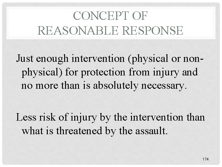 CONCEPT OF REASONABLE RESPONSE Just enough intervention (physical or nonphysical) for protection from injury CONCEPT OF REASONABLE RESPONSE Just enough intervention (physical or nonphysical) for protection from injury