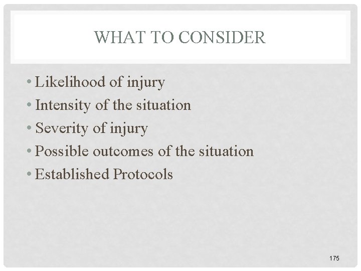 WHAT TO CONSIDER • Likelihood of injury • Intensity of the situation • Severity WHAT TO CONSIDER • Likelihood of injury • Intensity of the situation • Severity