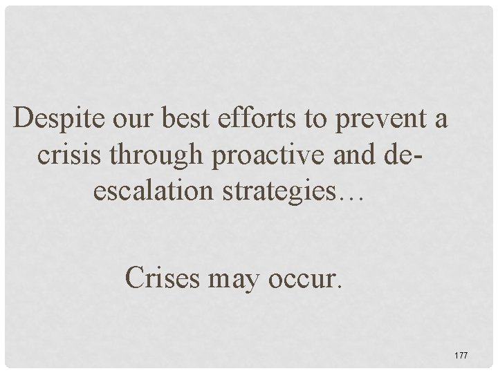 Despite our best efforts to prevent a crisis through proactive and deescalation strategies… Crises Despite our best efforts to prevent a crisis through proactive and deescalation strategies… Crises