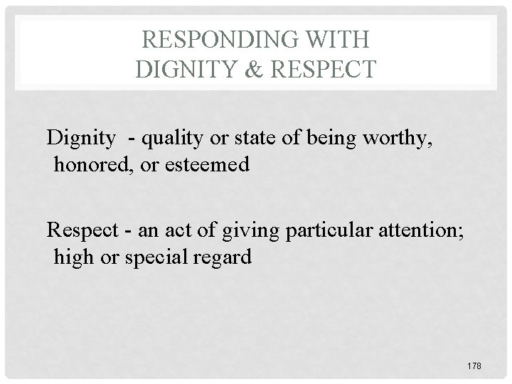 RESPONDING WITH DIGNITY & RESPECT Dignity - quality or state of being worthy, honored, RESPONDING WITH DIGNITY & RESPECT Dignity - quality or state of being worthy, honored,