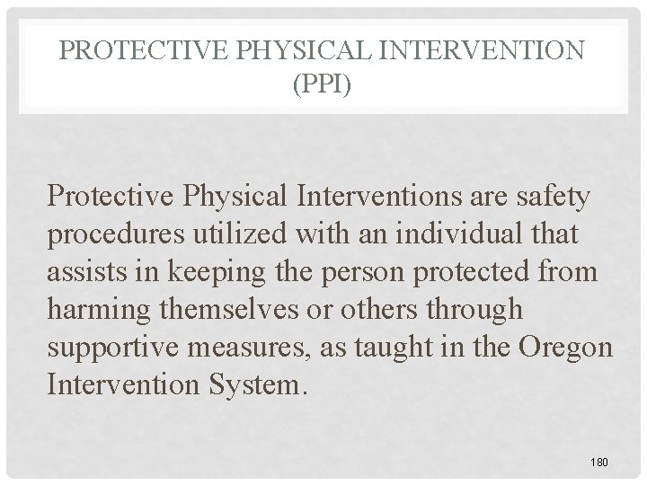 PROTECTIVE PHYSICAL INTERVENTION (PPI) Protective Physical Interventions are safety procedures utilized with an individual PROTECTIVE PHYSICAL INTERVENTION (PPI) Protective Physical Interventions are safety procedures utilized with an individual