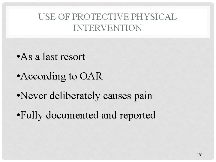 USE OF PROTECTIVE PHYSICAL INTERVENTION • As a last resort • According to OAR USE OF PROTECTIVE PHYSICAL INTERVENTION • As a last resort • According to OAR