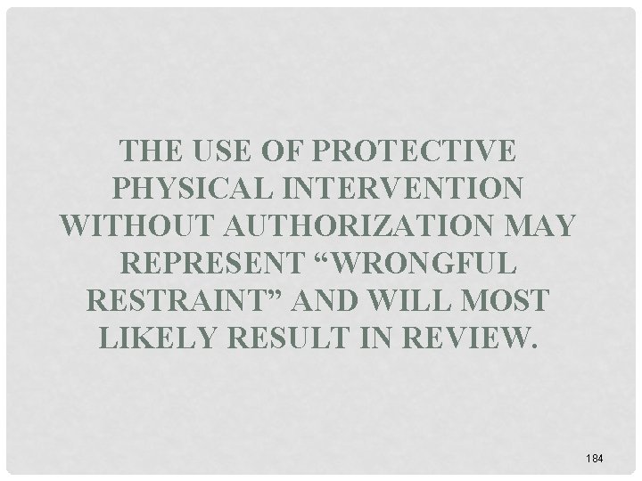 THE USE OF PROTECTIVE PHYSICAL INTERVENTION WITHOUT AUTHORIZATION MAY REPRESENT “WRONGFUL RESTRAINT” AND WILL THE USE OF PROTECTIVE PHYSICAL INTERVENTION WITHOUT AUTHORIZATION MAY REPRESENT “WRONGFUL RESTRAINT” AND WILL