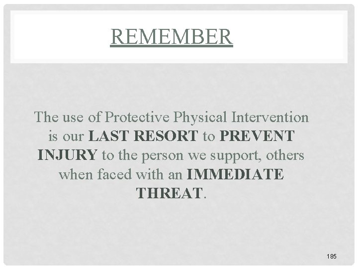REMEMBER The use of Protective Physical Intervention is our LAST RESORT to PREVENT INJURY REMEMBER The use of Protective Physical Intervention is our LAST RESORT to PREVENT INJURY