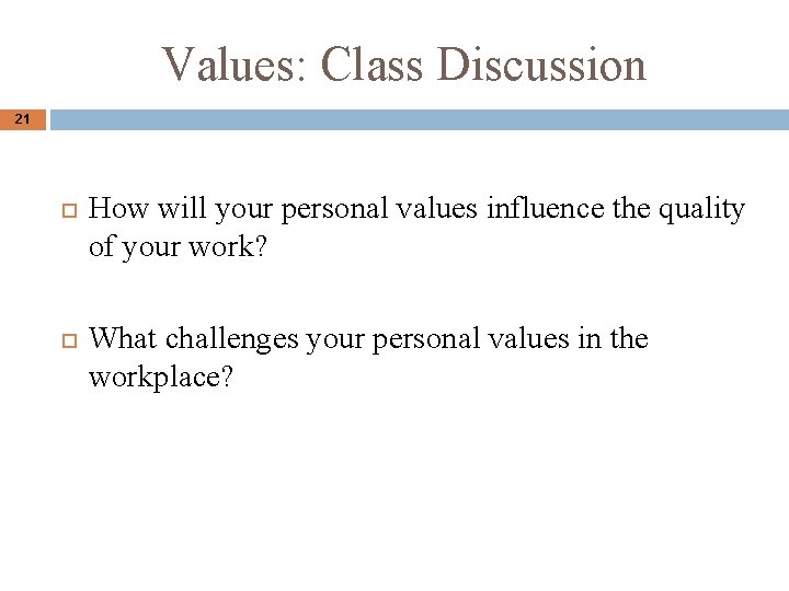 Values: Class Discussion 21 How will your personal values influence the quality of your Values: Class Discussion 21 How will your personal values influence the quality of your