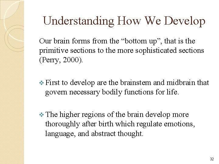 Understanding How We Develop Our brain forms from the “bottom up”, that is the Understanding How We Develop Our brain forms from the “bottom up”, that is the