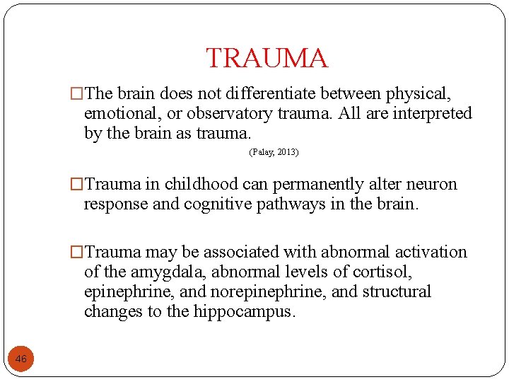 TRAUMA �The brain does not differentiate between physical, emotional, or observatory trauma. All are TRAUMA �The brain does not differentiate between physical, emotional, or observatory trauma. All are