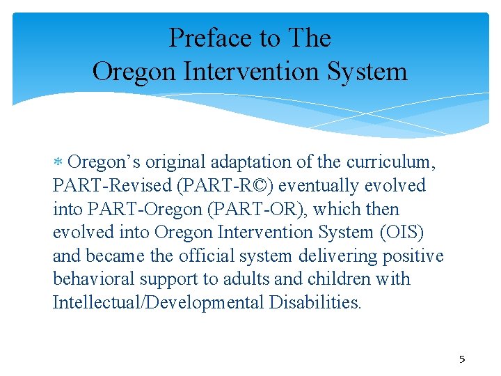 Preface to The Oregon Intervention System Oregon’s original adaptation of the curriculum, PART-Revised (PART-R©) Preface to The Oregon Intervention System Oregon’s original adaptation of the curriculum, PART-Revised (PART-R©)