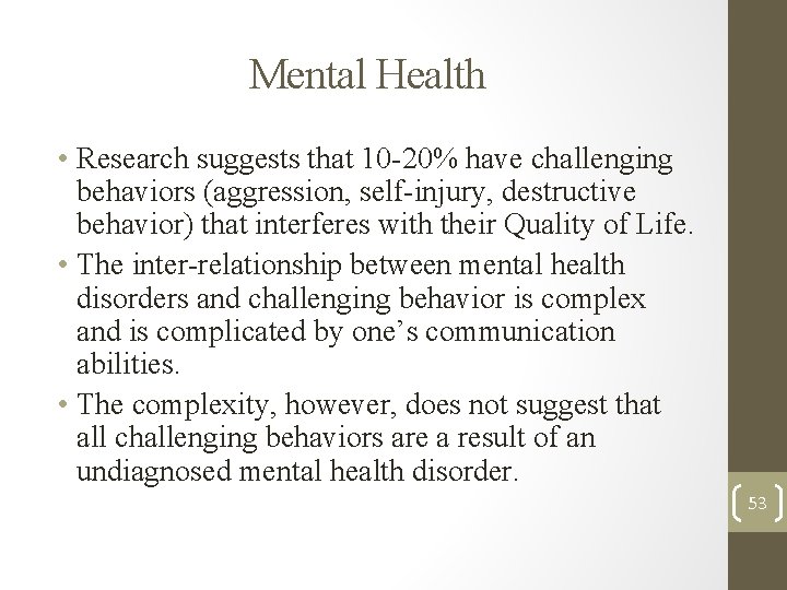 Mental Health • Research suggests that 10 -20% have challenging behaviors (aggression, self-injury, destructive Mental Health • Research suggests that 10 -20% have challenging behaviors (aggression, self-injury, destructive