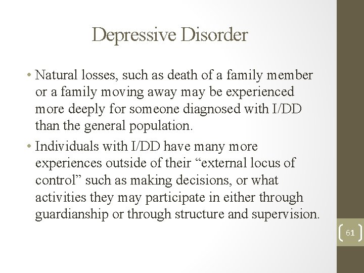 Depressive Disorder • Natural losses, such as death of a family member or a Depressive Disorder • Natural losses, such as death of a family member or a