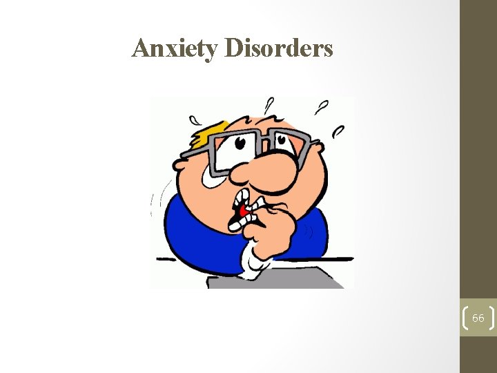 Anxiety Disorders 66 Anxiety Disorders 66
