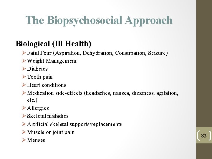 The Biopsychosocial Approach Biological (Ill Health) Ø Fatal Four (Aspiration, Dehydration, Constipation, Seizure) Ø The Biopsychosocial Approach Biological (Ill Health) Ø Fatal Four (Aspiration, Dehydration, Constipation, Seizure) Ø