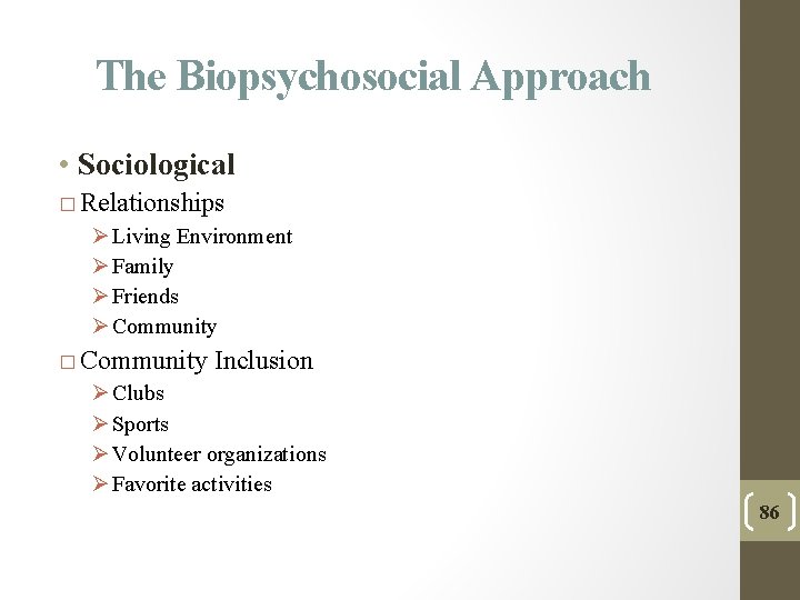 The Biopsychosocial Approach • Sociological � Relationships Ø Living Environment Ø Family Ø Friends The Biopsychosocial Approach • Sociological � Relationships Ø Living Environment Ø Family Ø Friends