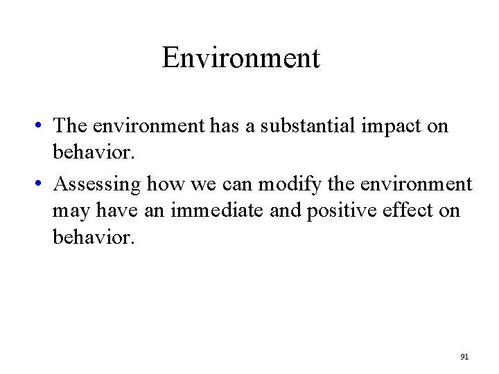 Environment • The environment has a substantial impact on behavior. • Assessing how we Environment • The environment has a substantial impact on behavior. • Assessing how we