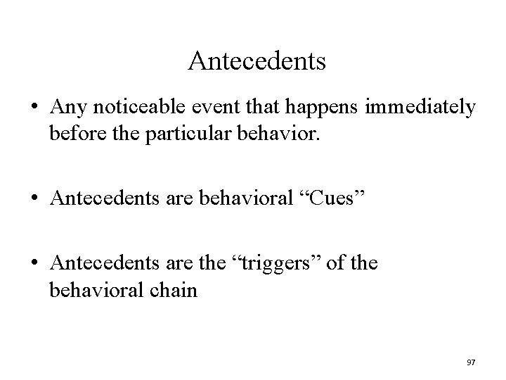 Antecedents • Any noticeable event that happens immediately before the particular behavior. • Antecedents Antecedents • Any noticeable event that happens immediately before the particular behavior. • Antecedents