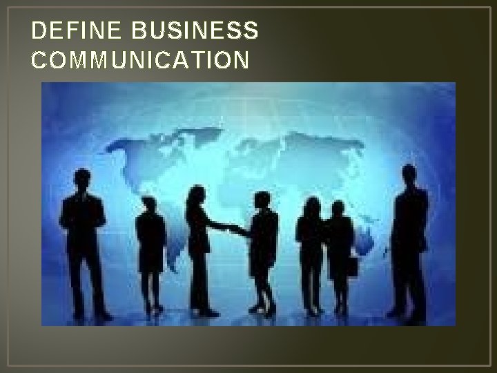 DEFINE BUSINESS COMMUNICATION 