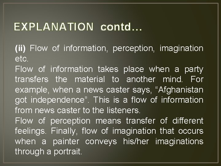 EXPLANATION contd… (ii) Flow of information, perception, imagination etc. Flow of information takes place