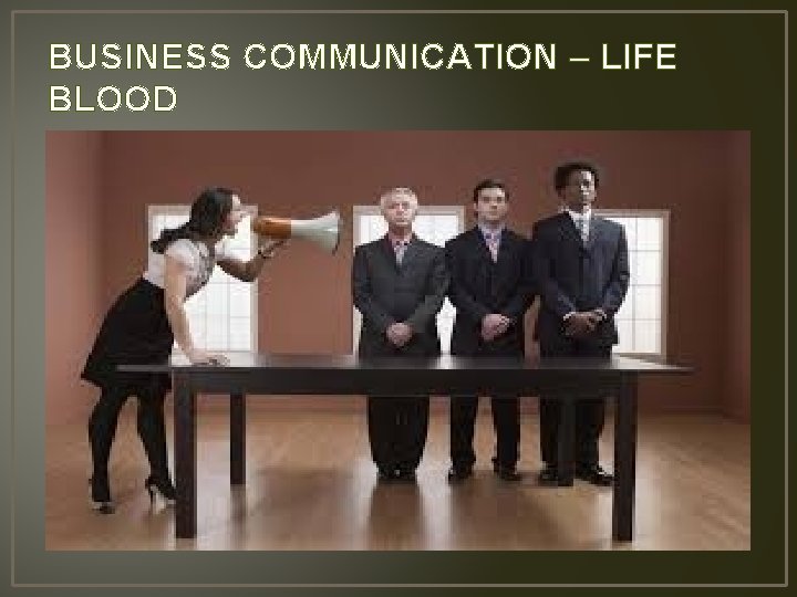 BUSINESS COMMUNICATION – LIFE BLOOD 