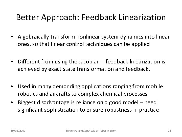 Better Approach: Feedback Linearization • Algebraically transform nonlinear system dynamics into linear ones, so Better Approach: Feedback Linearization • Algebraically transform nonlinear system dynamics into linear ones, so