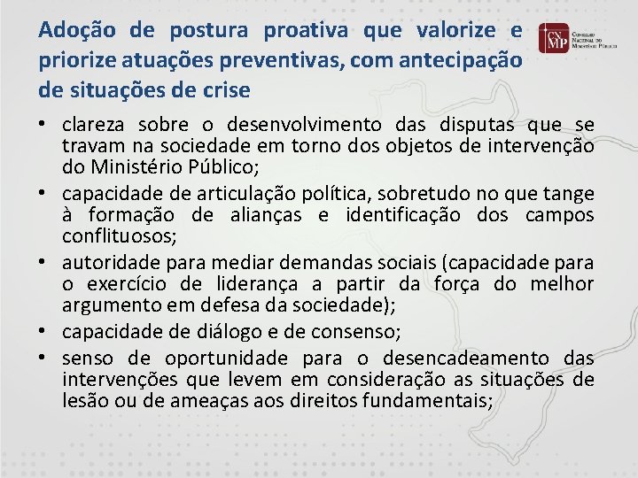 Adoção de postura proativa que valorize e priorize atuações preventivas, com antecipação de situações