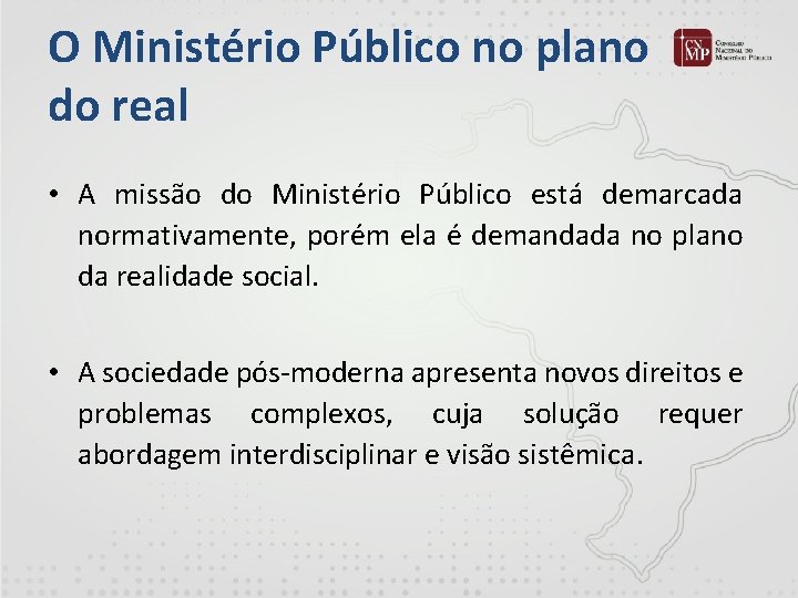 O Ministério Público no plano do real • A missão do Ministério Público está