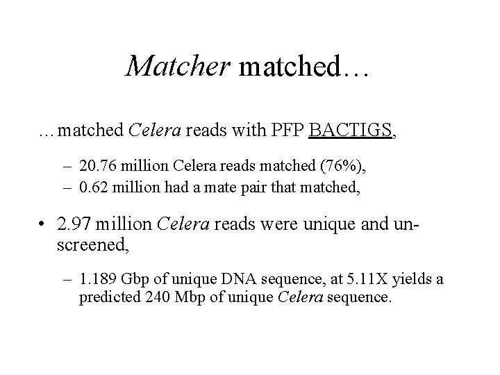 Matcher matched… …matched Celera reads with PFP BACTIGS, – 20. 76 million Celera reads
