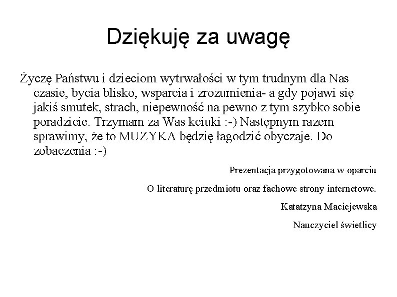 Dziękuję za uwagę Życzę Państwu i dzieciom wytrwałości w tym trudnym dla Nas czasie,