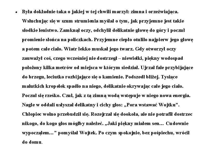  Była dokładnie taka o jakiej w tej chwili marzył: zimna i orzeźwiająca. Wsłuchując