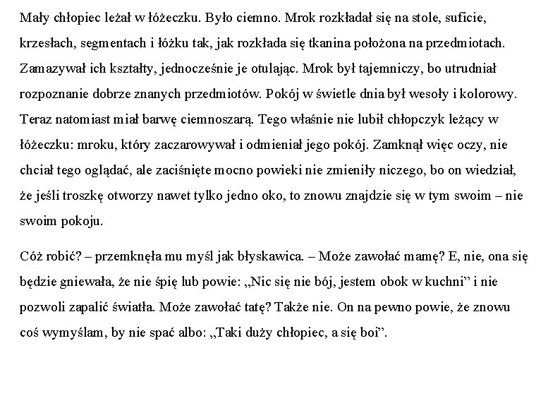 Mały chłopiec leżał w łóżeczku. Było ciemno. Mrok rozkładał się na stole, suficie, krzesłach,