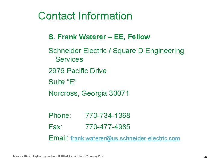 Contact Information S. Frank Waterer – EE, Fellow Schneider Electric / Square D Engineering