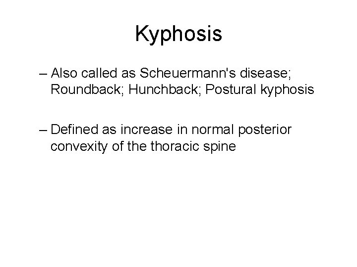 Kyphosis – Also called as Scheuermann's disease; Roundback; Hunchback; Postural kyphosis – Defined as