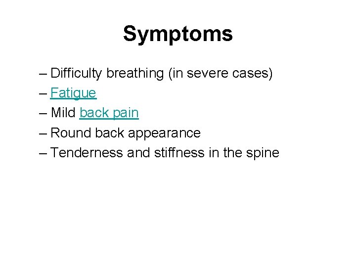 Symptoms – Difficulty breathing (in severe cases) – Fatigue – Mild back pain –