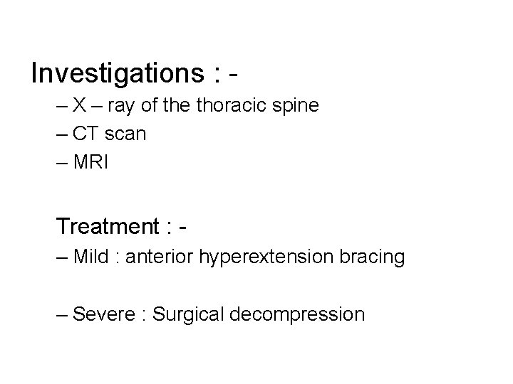Investigations : – X – ray of the thoracic spine – CT scan –